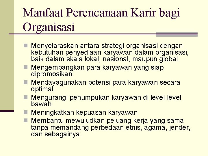 Manfaat Perencanaan Karir bagi Organisasi n Menyelaraskan antara strategi organisasi dengan n n kebutuhan