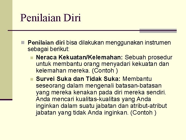 Penilaian Diri n Penilaian diri bisa dilakukan menggunakan instrumen sebagai berikut: n Neraca Kekuatan/Kelemahan: