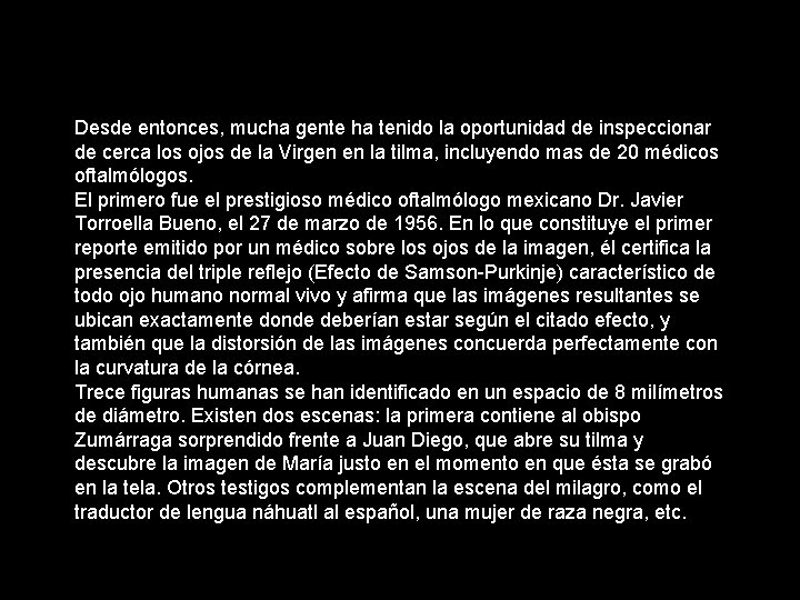 Desde entonces, mucha gente ha tenido la oportunidad de inspeccionar de cerca los ojos