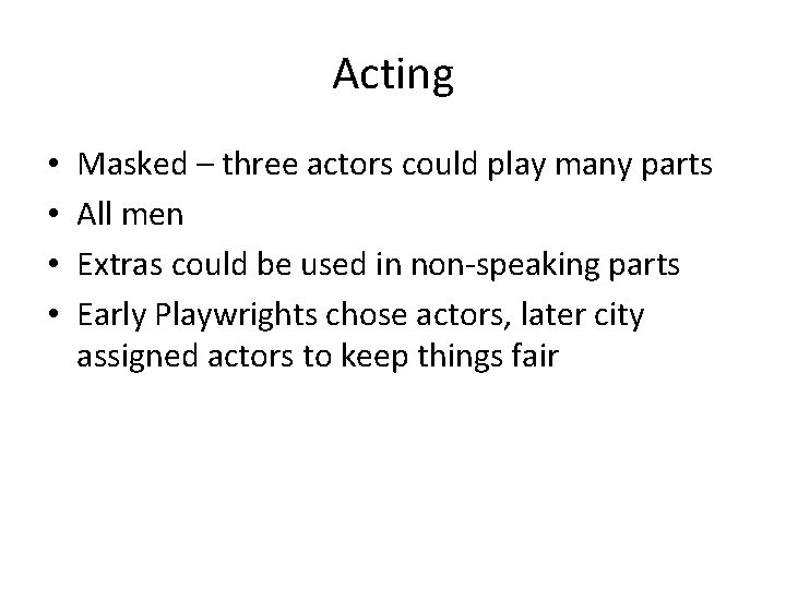 Acting • • Masked – three actors could play many parts All men Extras