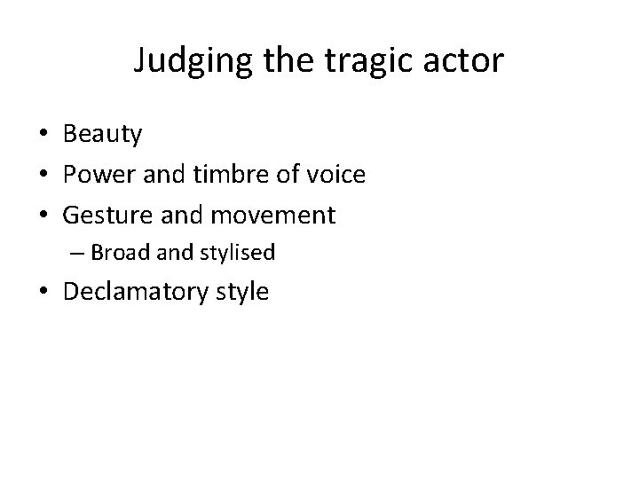 Judging the tragic actor • Beauty • Power and timbre of voice • Gesture