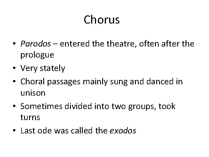 Chorus • Parodos – entered theatre, often after the prologue • Very stately •