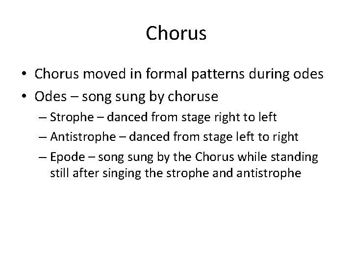 Chorus • Chorus moved in formal patterns during odes • Odes – song sung