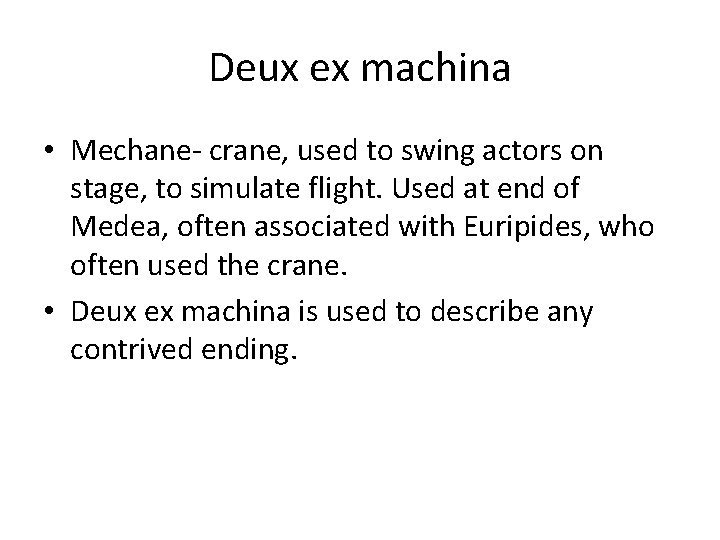 Deux ex machina • Mechane- crane, used to swing actors on stage, to simulate