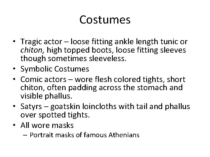 Costumes • Tragic actor – loose fitting ankle length tunic or chiton, high topped
