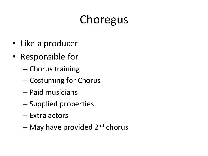 Choregus • Like a producer • Responsible for – Chorus training – Costuming for