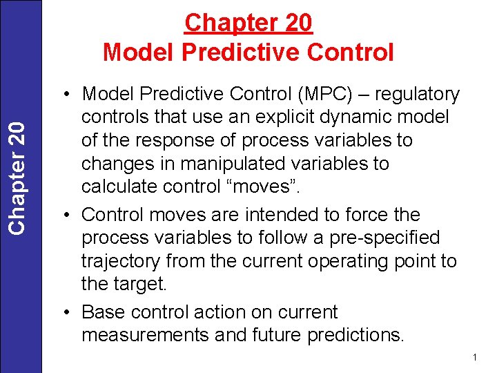 Chapter 20 Model Predictive Control • Model Predictive Control (MPC) – regulatory controls that