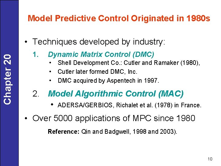 Model Predictive Control Originated in 1980 s Chapter 20 • Techniques developed by industry: