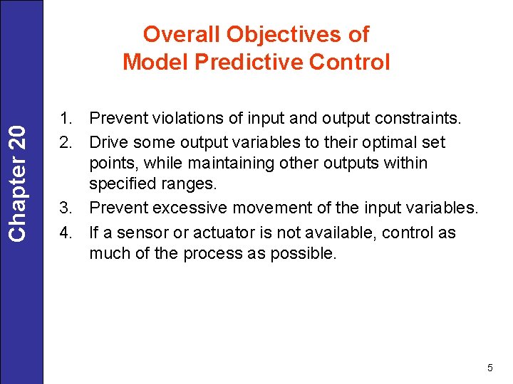 Chapter 20 Overall Objectives of Model Predictive Control 1. Prevent violations of input and