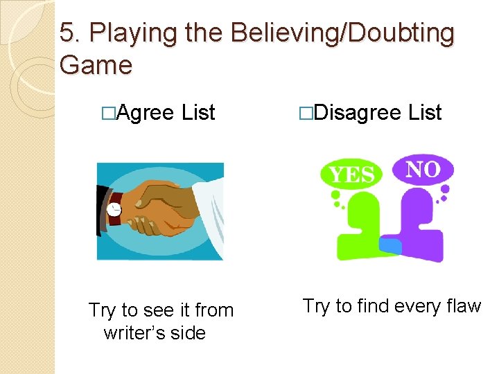 5. Playing the Believing/Doubting Game �Agree List Try to see it from writer’s side