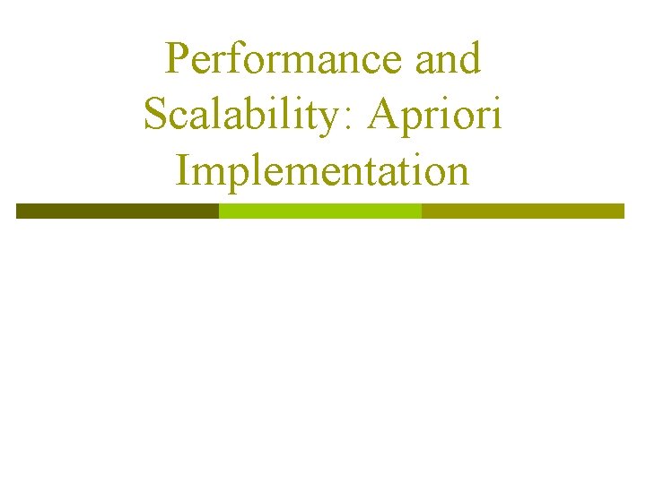Performance and Scalability: Apriori Implementation 