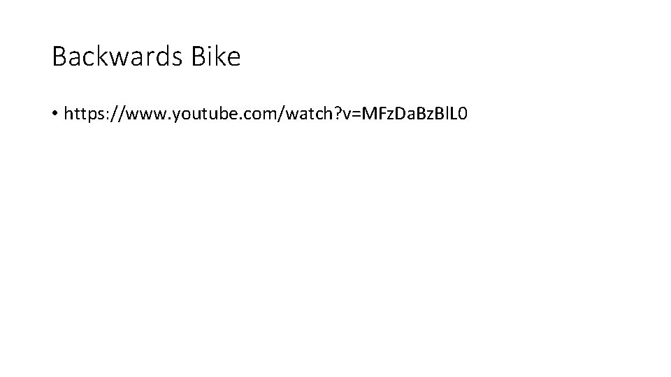 Backwards Bike • https: //www. youtube. com/watch? v=MFz. Da. Bz. Bl. L 0 