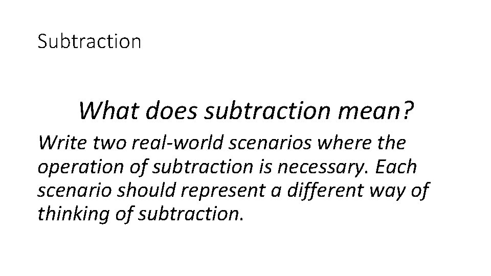 Subtraction What does subtraction mean? Write two real-world scenarios where the operation of subtraction