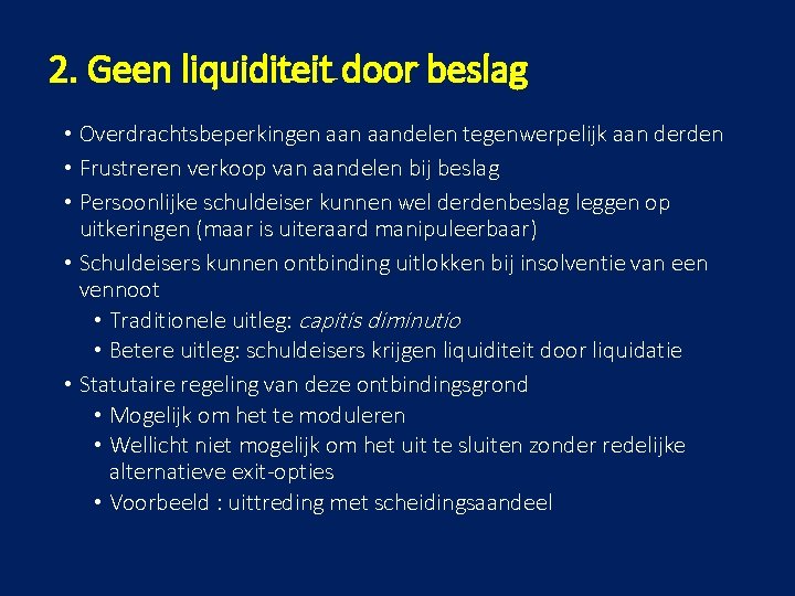 2. Geen liquiditeit door beslag • Overdrachtsbeperkingen aandelen tegenwerpelijk aan derden • Frustreren verkoop