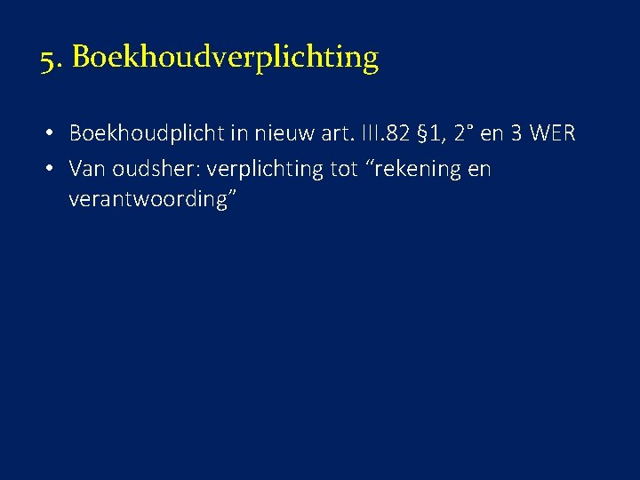 5. Boekhoudverplichting • Boekhoudplicht in nieuw art. III. 82 § 1, 2° en 3