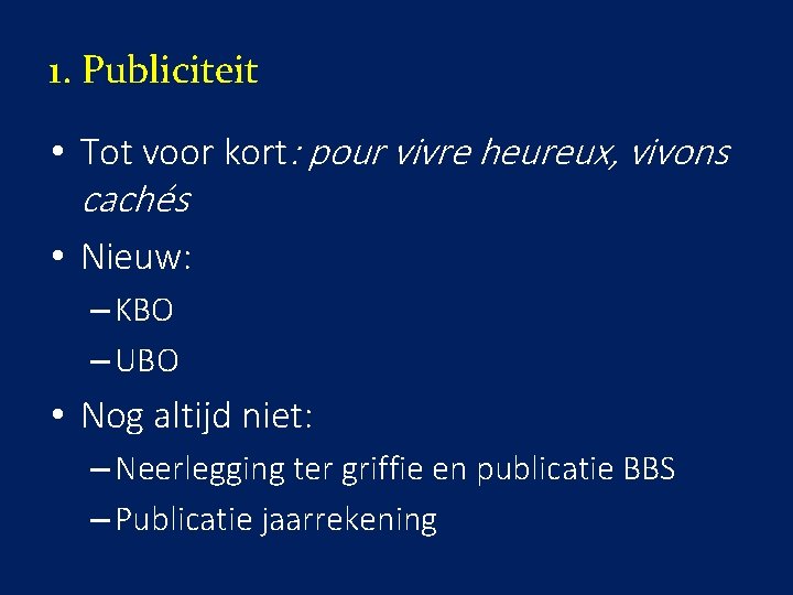 1. Publiciteit • Tot voor kort: pour vivre heureux, vivons cachés • Nieuw: –