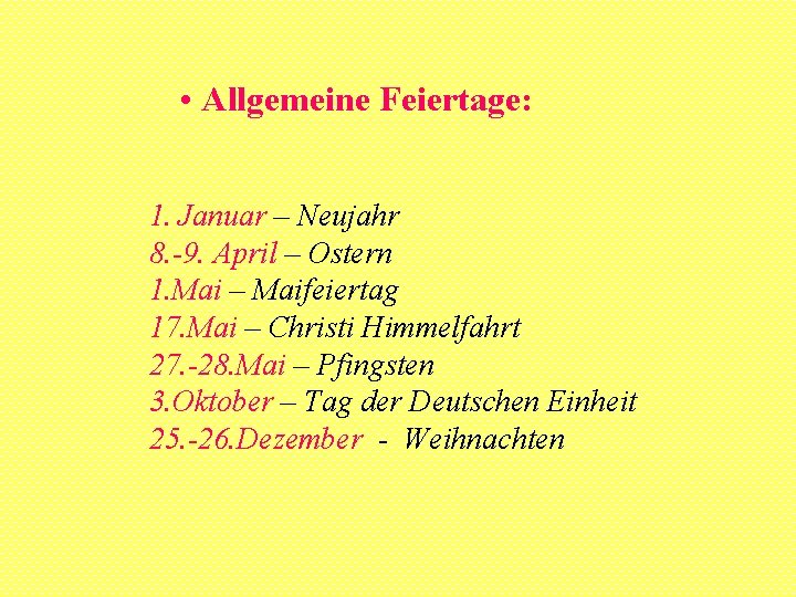  • Allgemeine Feiertage: 1. Januar – Neujahr 8. -9. April – Ostern 1.