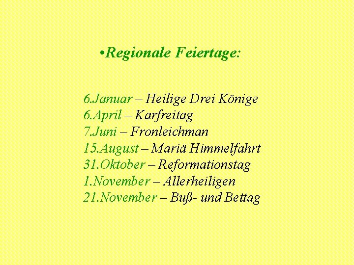  • Regionale Feiertage: 6. Januar – Heilige Drei Könige 6. April – Karfreitag