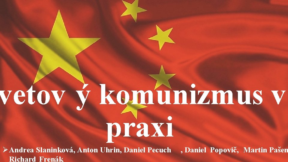 vetov ý komunizmus v praxi Ø Andrea Slaninková, Anton Uhrin, Daniel Pecuch Richard Frenák