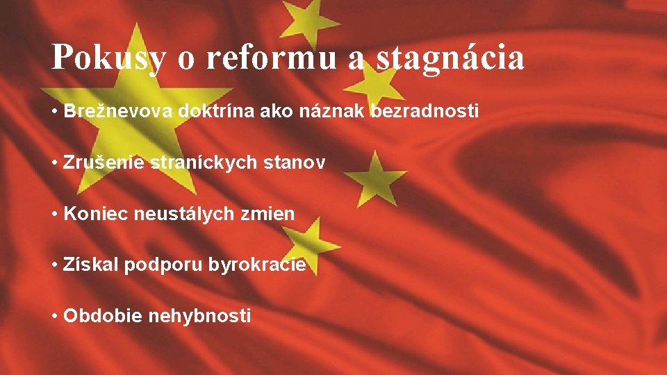 Pokusy o reformu a stagnácia • Brežnevova doktrína ako náznak bezradnosti • Zrušenie straníckych