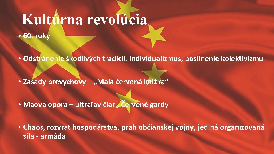 Kultúrna revolúcia • 60. roky • Odstránenie škodlivých tradícií, individualizmus, posilnenie kolektivizmu • Zásady