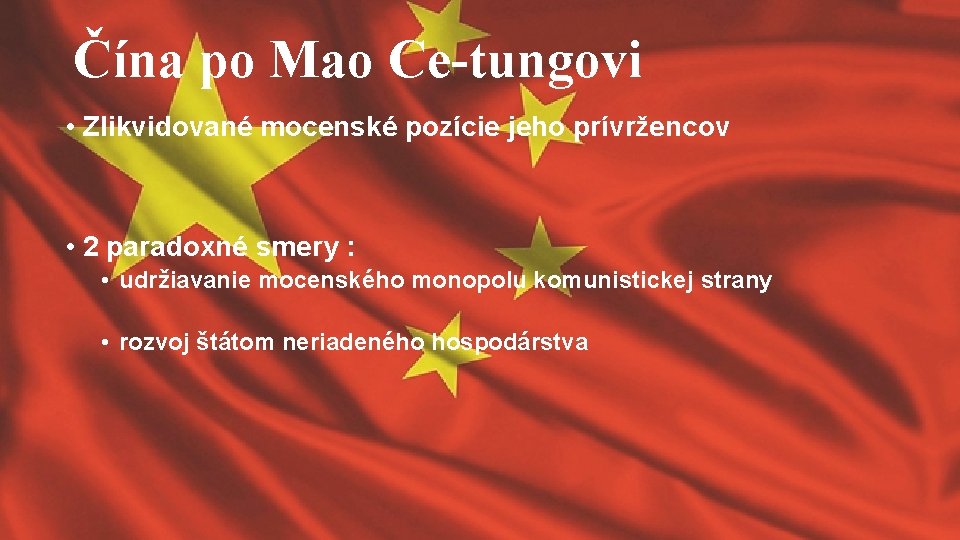Čína po Mao Ce-tungovi • Zlikvidované mocenské pozície jeho prívržencov • 2 paradoxné smery