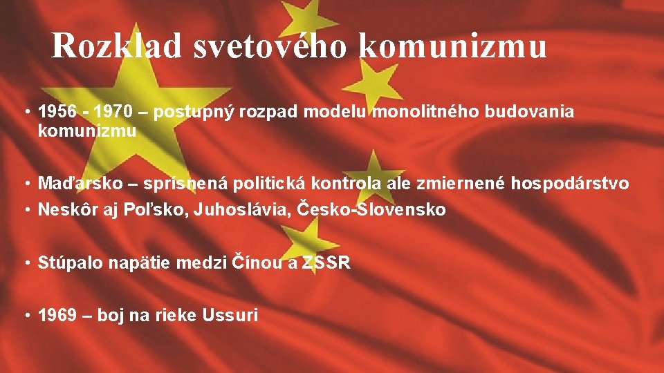 Rozklad svetového komunizmu • 1956 - 1970 – postupný rozpad modelu monolitného budovania komunizmu