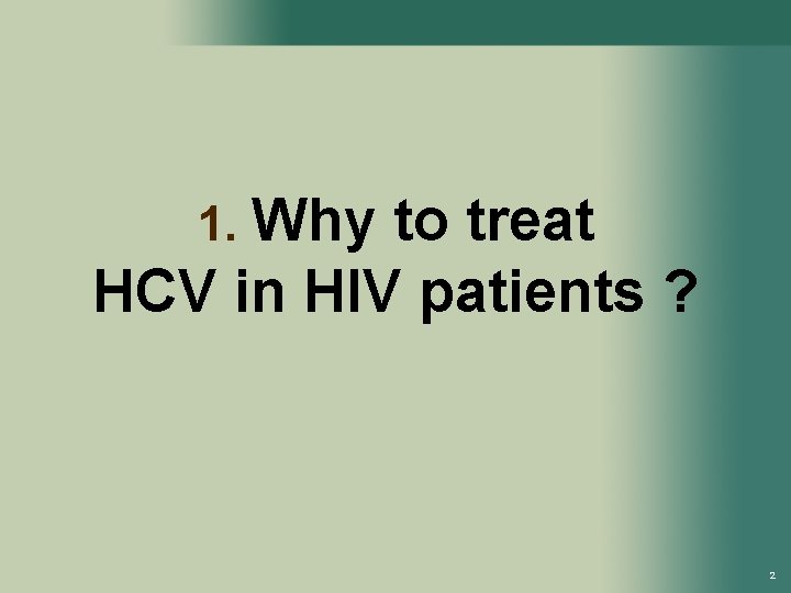 1. Why to treat HCV in HIV patients ? 2 
