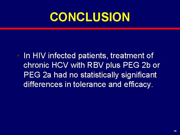 CONCLUSION • In HIV infected patients, treatment of chronic HCV with RBV plus PEG