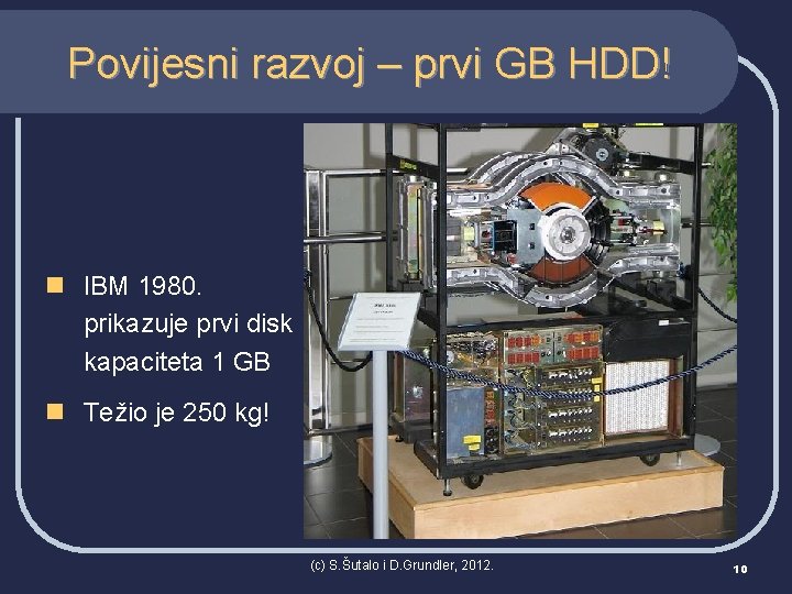 Povijesni razvoj – prvi GB HDD! n IBM 1980. prikazuje prvi disk kapaciteta 1