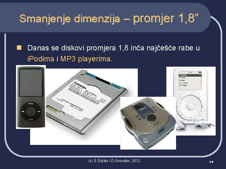 Smanjenje dimenzija – promjer 1, 8” n Danas se diskovi promjera 1, 8 inča