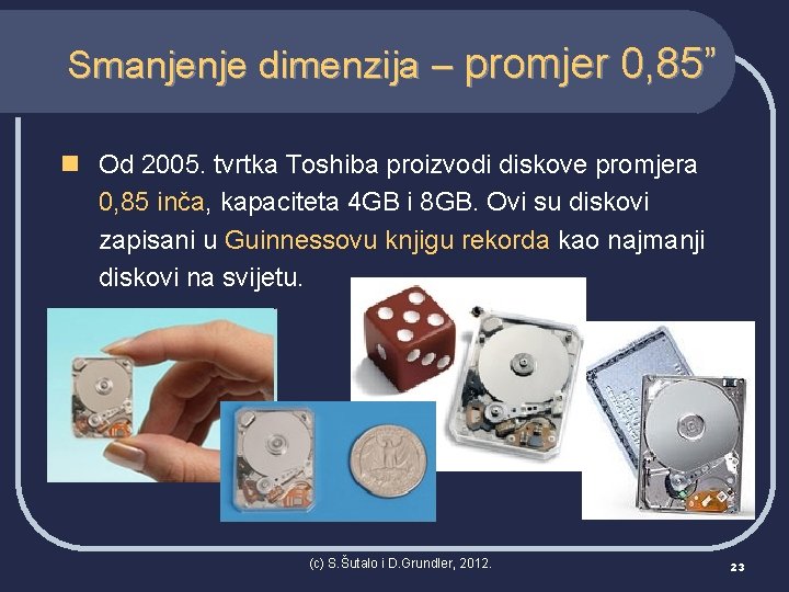 Smanjenje dimenzija – promjer 0, 85” n Od 2005. tvrtka Toshiba proizvodi diskove promjera