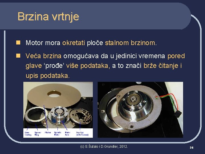 Brzina vrtnje n Motor mora okretati ploče stalnom brzinom. n Veća brzina omogućava da