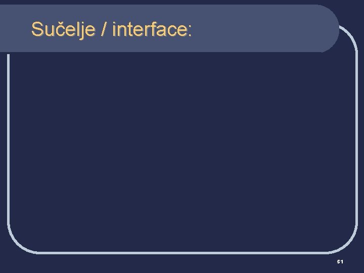 Sučelje / interface: 51 