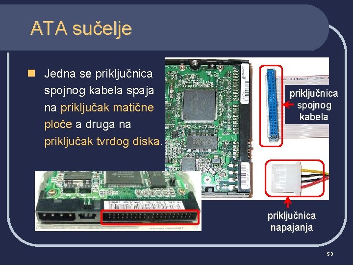 ATA sučelje n Jedna se priključnica spojnog kabela spaja na priključak matične ploče a