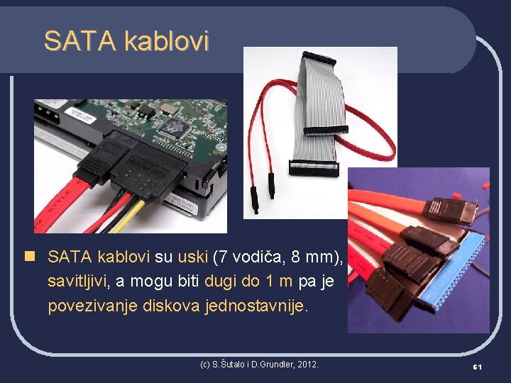 SATA kablovi n SATA kablovi su uski (7 vodiča, 8 mm), savitljivi, a mogu