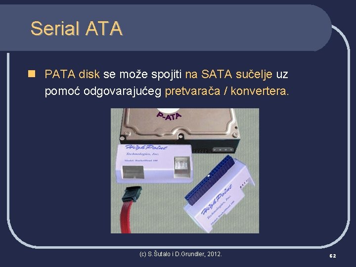 Serial ATA n PATA disk se može spojiti na SATA sučelje uz pomoć odgovarajućeg