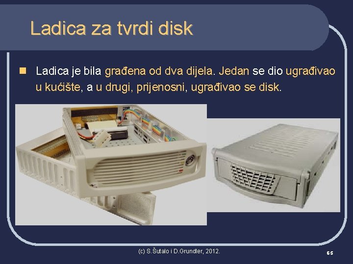 Ladica za tvrdi disk n Ladica je bila građena od dva dijela. Jedan se