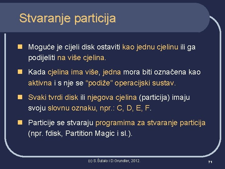 Stvaranje particija n Moguće je cijeli disk ostaviti kao jednu cjelinu ili ga podijeliti