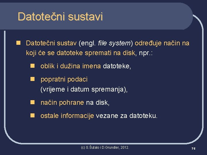 Datotečni sustavi n Datotečni sustav (engl. file system) određuje način na koji će se
