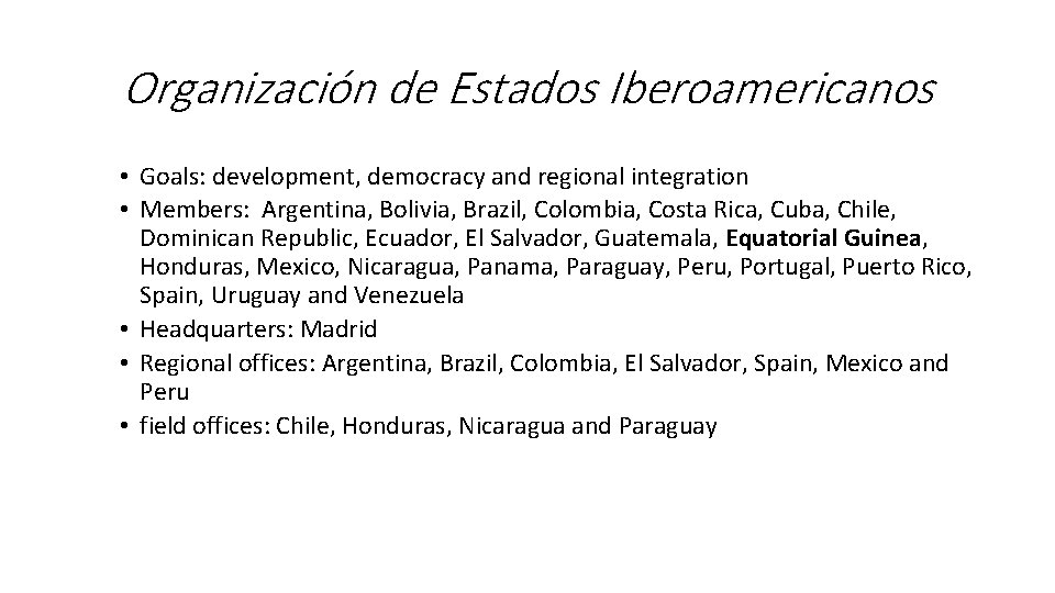 Organización de Estados Iberoamericanos • Goals: development, democracy and regional integration • Members: Argentina,