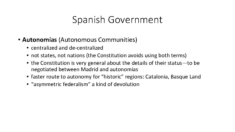 Spanish Government • Autonomías (Autonomous Communities) • centralized and de-centralized • not states, not