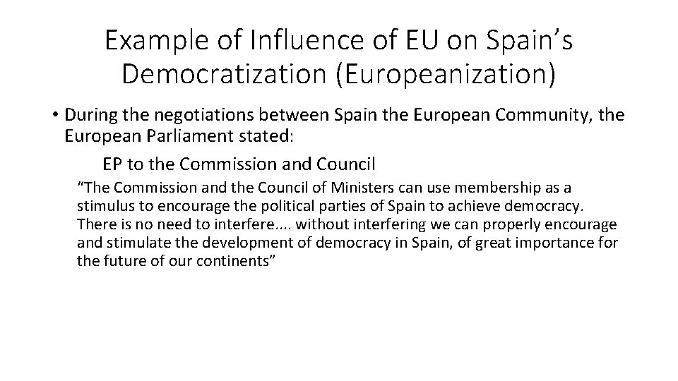 Example of Influence of EU on Spain’s Democratization (Europeanization) • During the negotiations between