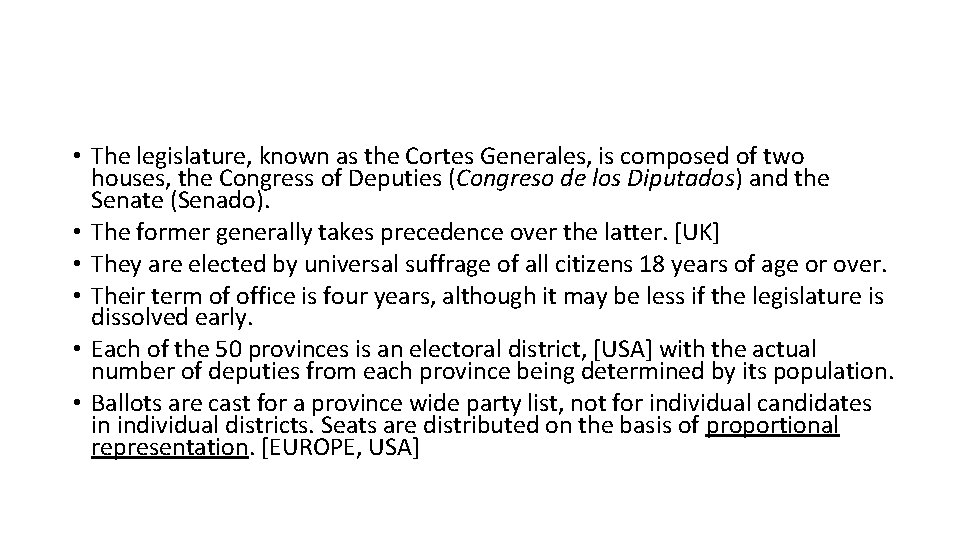  • The legislature, known as the Cortes Generales, is composed of two houses,