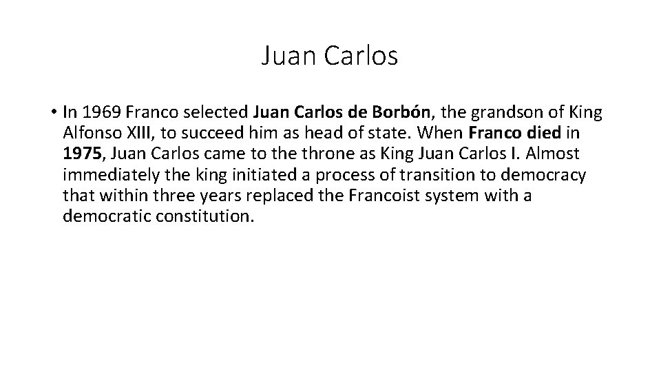 Juan Carlos • In 1969 Franco selected Juan Carlos de Borbón, the grandson of