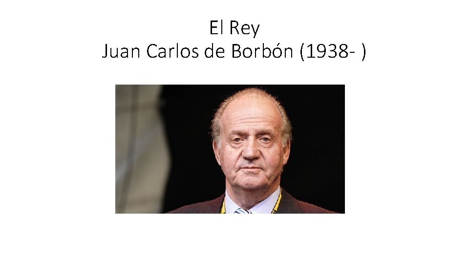 El Rey Juan Carlos de Borbón (1938 - ) 