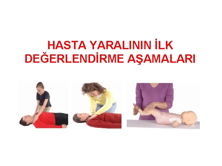 HASTA YARALININ İLK DEĞERLENDİRME AŞAMALARI 