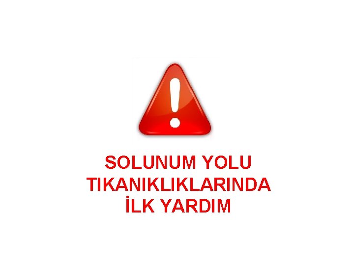 SOLUNUM YOLU TIKANIKLIKLARINDA İLK YARDIM 