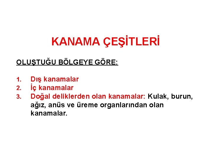 KANAMA ÇEŞİTLERİ OLUŞTUĞU BÖLGEYE GÖRE: 1. 2. 3. Dış kanamalar İç kanamalar Doğal deliklerden