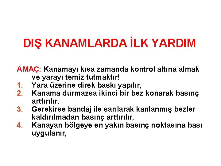 DIŞ KANAMLARDA İLK YARDIM AMAÇ: Kanamayı kısa zamanda kontrol altına almak ve yarayı temiz